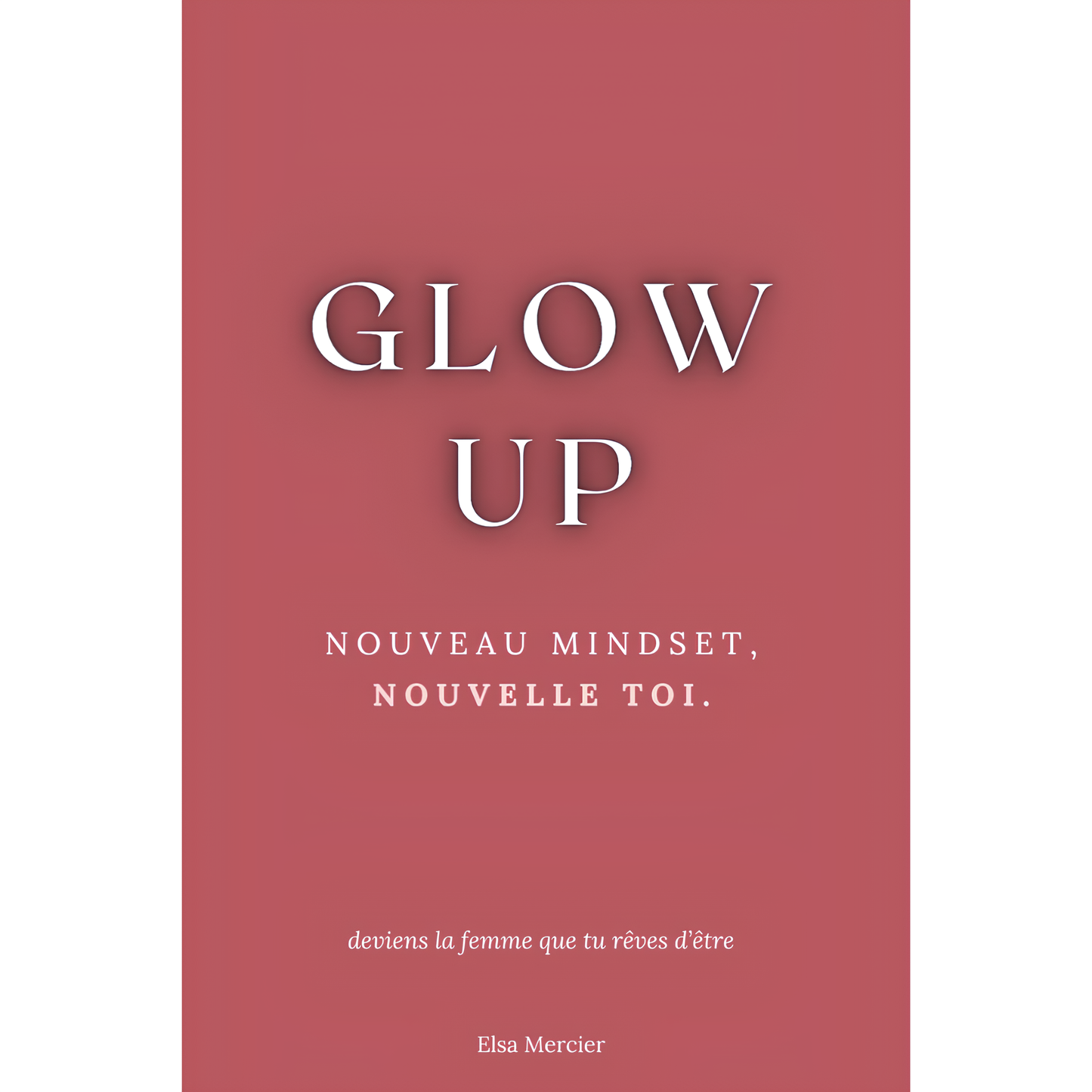 Glow Up - Nouveau mindset, nouvelle toi - MERCIER Elsa BOOKSOFEXPERTS - Les livres des meilleurs spécialistes francophones