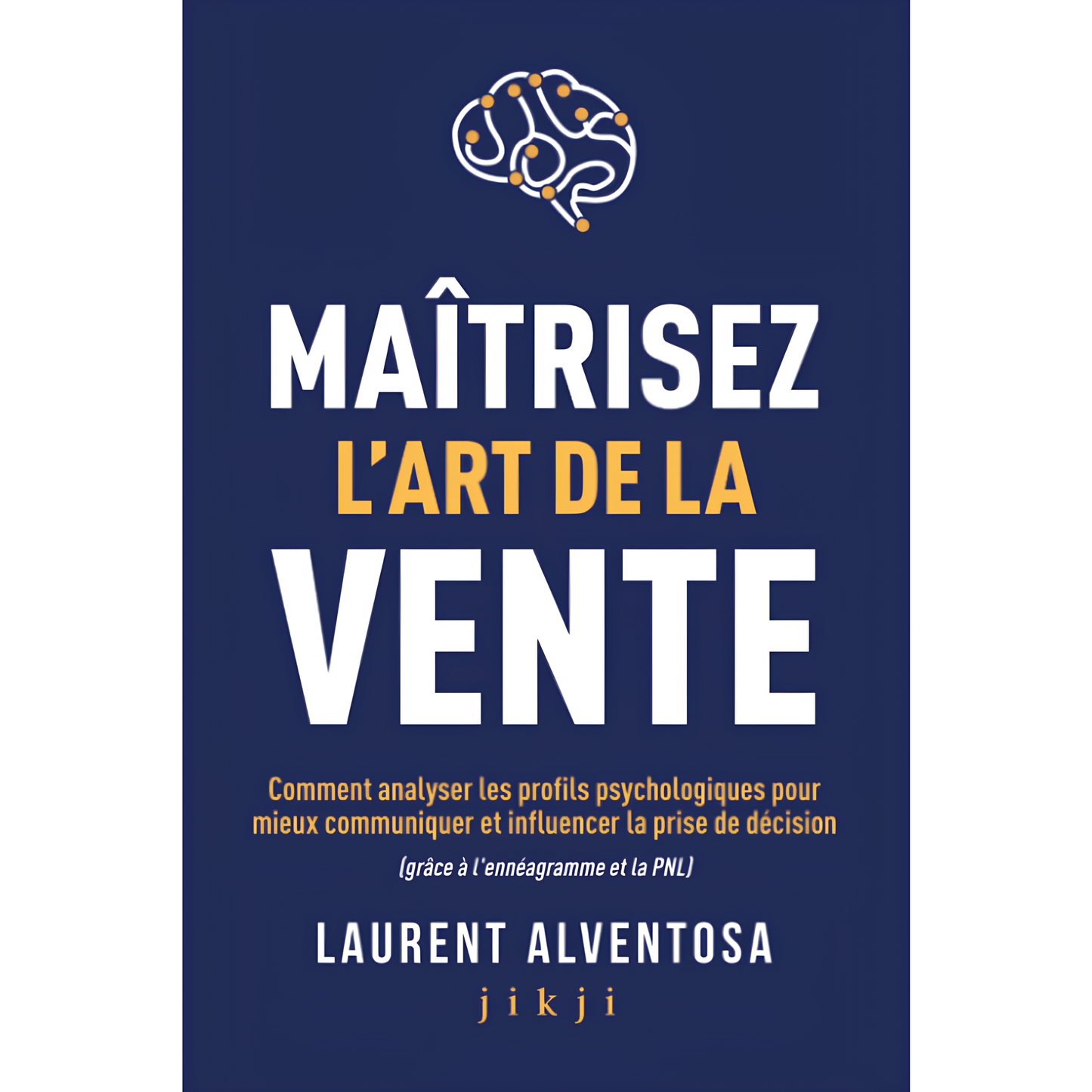 Maitrisez l'art de la vente - ALVENTOSA Laurent BOOKSOFEXPERTS - Les livres des meilleurs spécialistes francophones