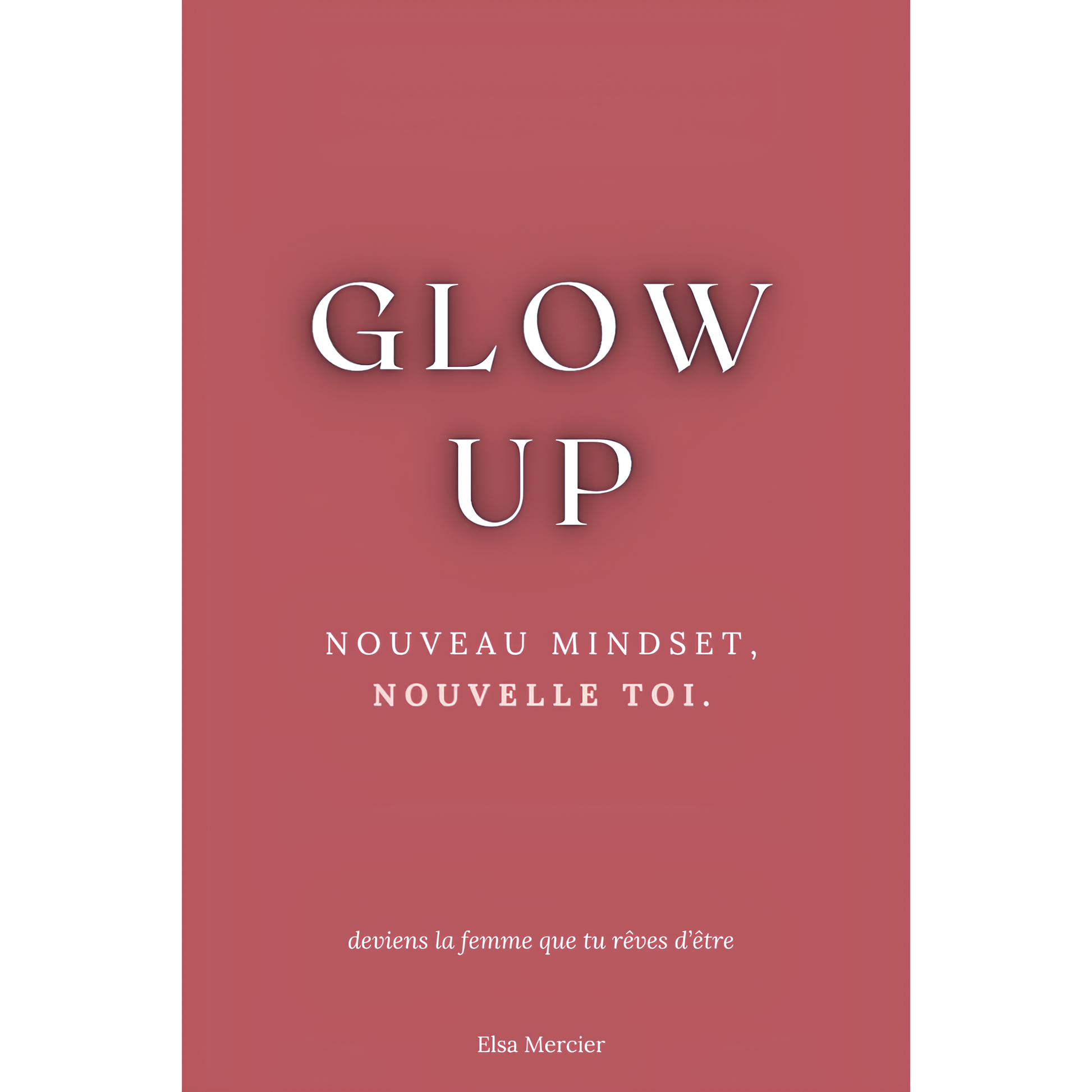 Glow Up - Nouveau mindset, nouvelle toi - MERCIER Elsa BOOKSOFEXPERTS - Les livres des meilleurs spécialistes francophones